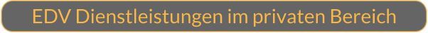 EDV Dienstleistungen im privaten Bereich